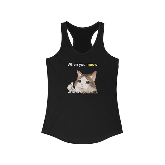 When You Meow and No One Gives a Litter Women's Tank Top