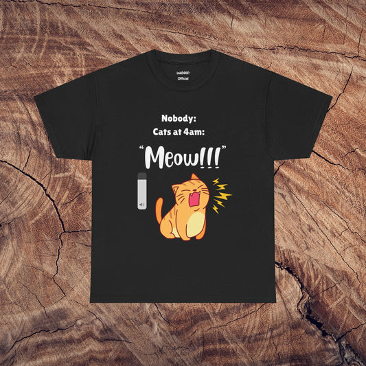 "Cats at 4am: Meow!!!" Funny T-Shirt