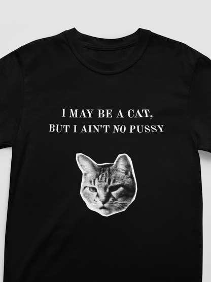 "I May Be a Cat, But I Ain't No ****" Bold & Edgy Cat T-Shirt
