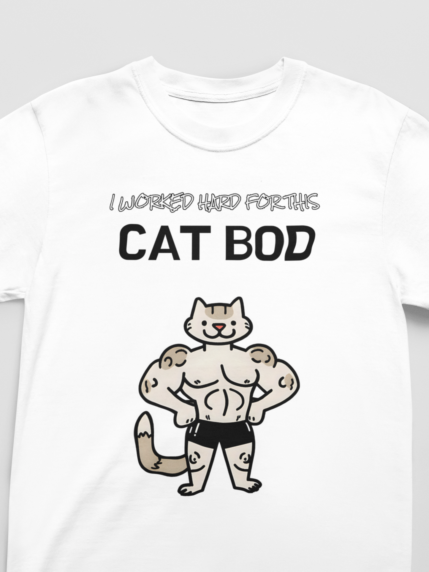 "I Worked Hard for this Cat-Bod" Funny Cat T-Shirt