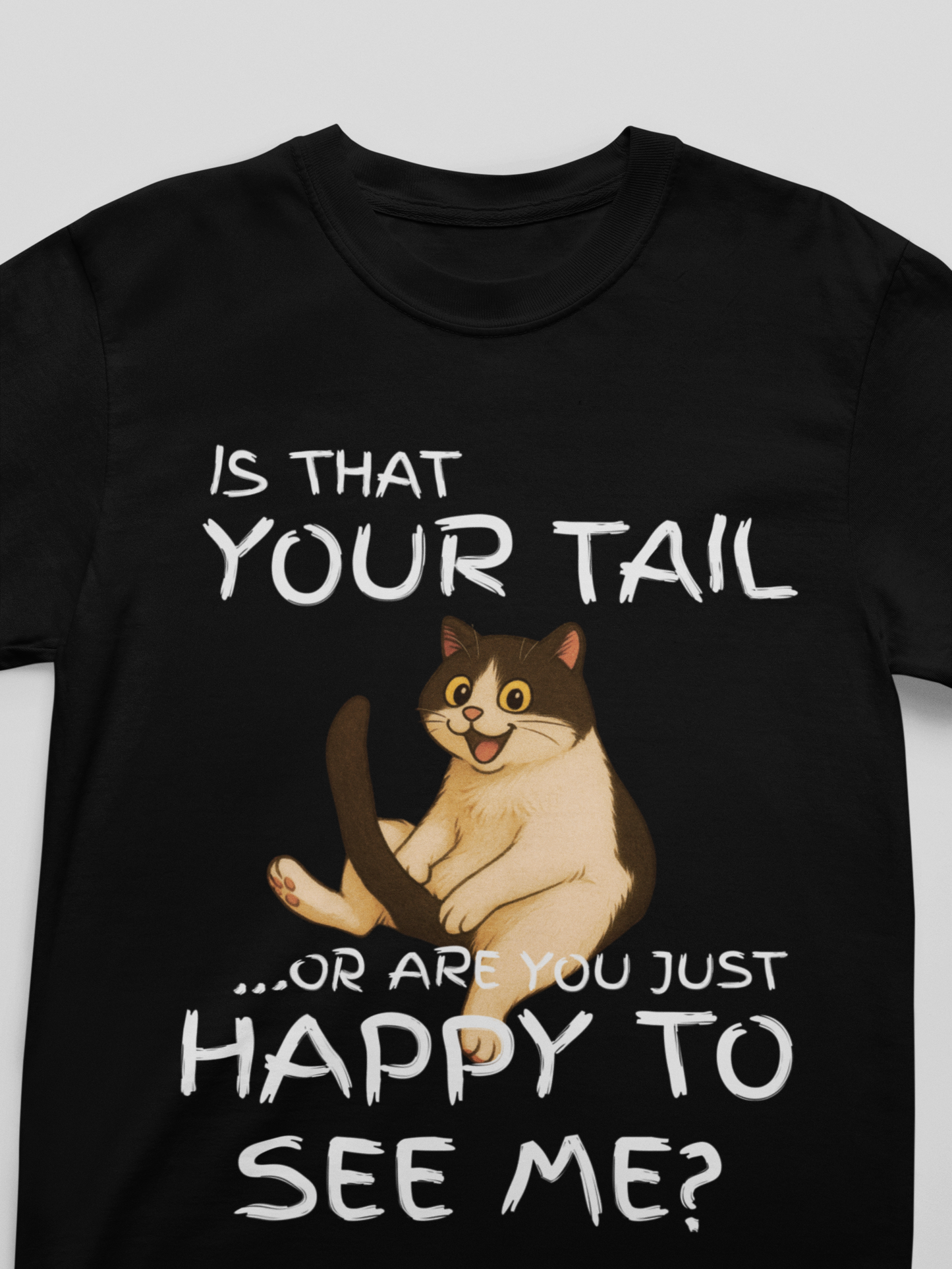 "Is That Your Tail? Or Are You Just Happy to See Me" Hilarious Bold & Edgy Cat T-Shirt