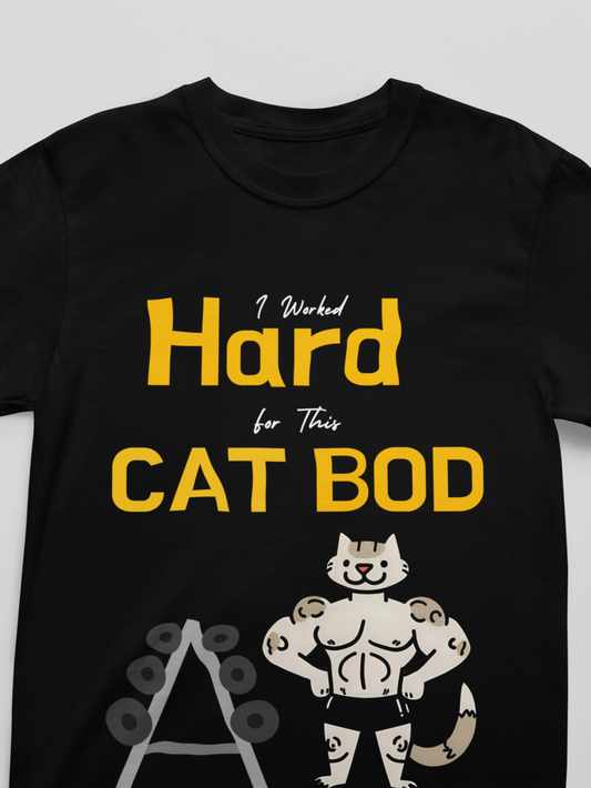 Black t-shirt with yellow text 'I Worked Hard for This CAT BOD' and a cartoon cat lifting weights on a gray background.