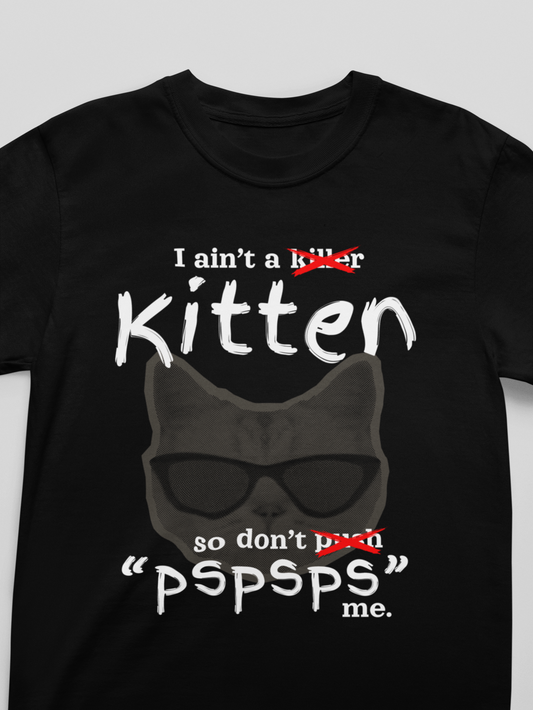"I Ain't a Kitten So Don't Pspsps Me" Hilarious Cat T-Shirt